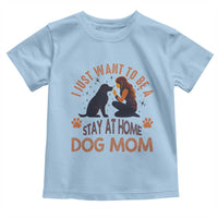 Cute Dog Lover Toddler T Shirt I Just Want To Be A Stay At Home Dog Mom - Wonder Print Shop