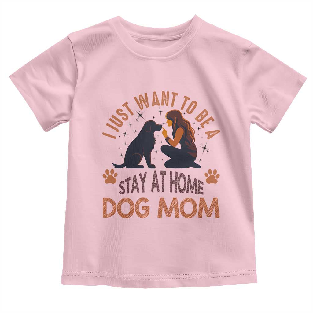 Cute Dog Lover Toddler T Shirt I Just Want To Be A Stay At Home Dog Mom - Wonder Print Shop