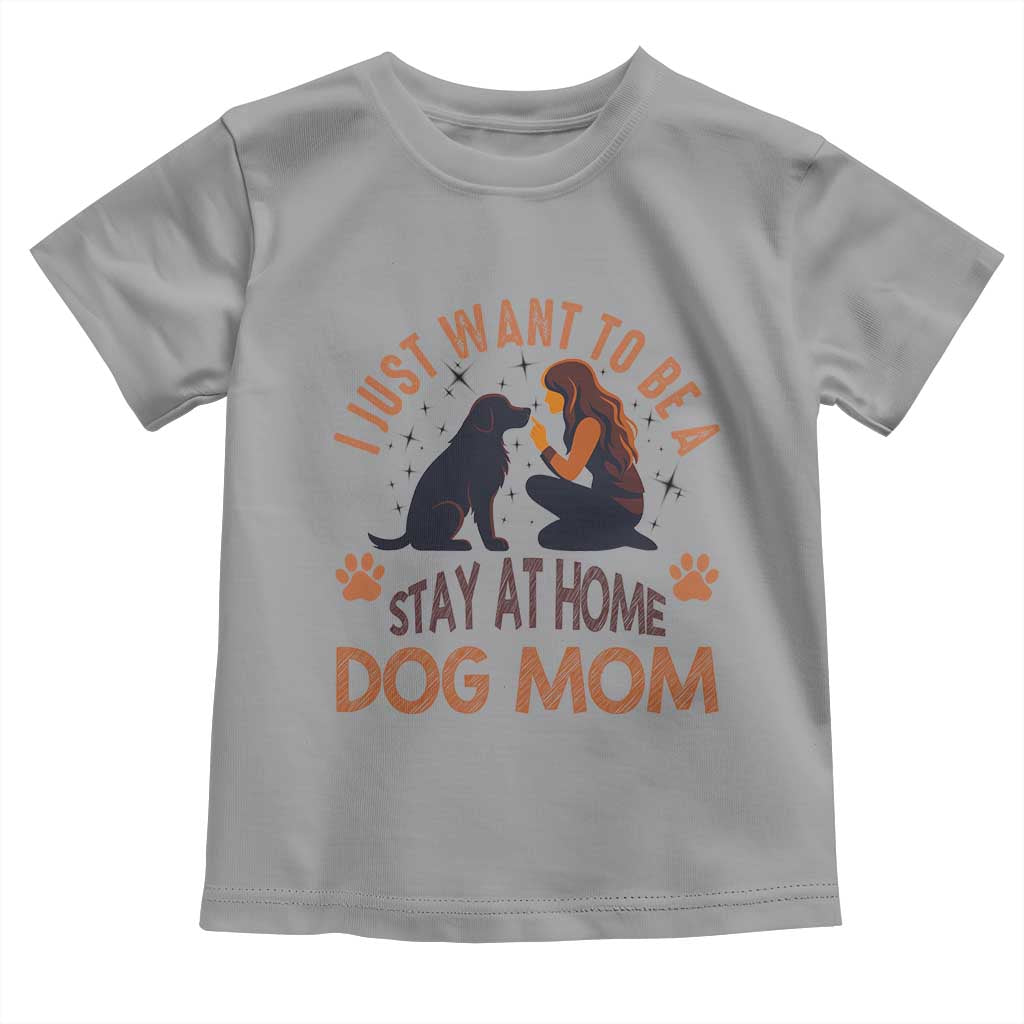 Cute Dog Lover Toddler T Shirt I Just Want To Be A Stay At Home Dog Mom - Wonder Print Shop