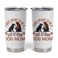 Cute Dog Lover Tumbler Cup I Just Want To Be A Stay At Home Dog Mom