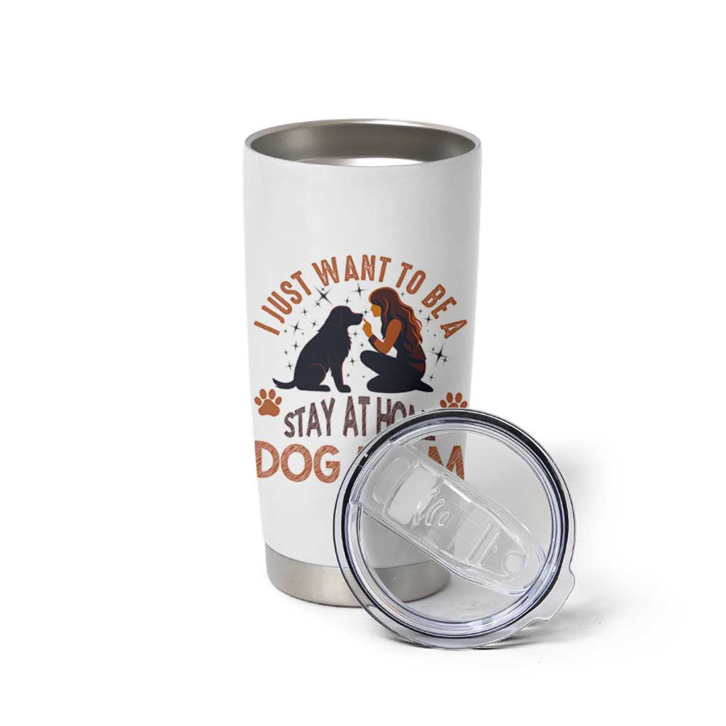 Cute Dog Lover Tumbler Cup I Just Want To Be A Stay At Home Dog Mom
