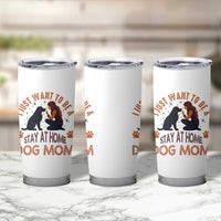 Cute Dog Lover Tumbler Cup I Just Want To Be A Stay At Home Dog Mom