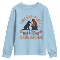 Cute Dog Lover Youth Sweatshirt I Just Want To Be A Stay At Home Dog Mom - Wonder Print Shop