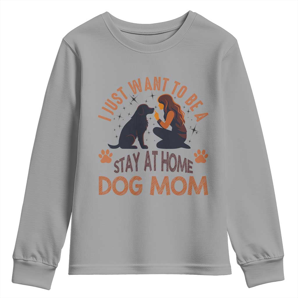 Cute Dog Lover Youth Sweatshirt I Just Want To Be A Stay At Home Dog Mom - Wonder Print Shop