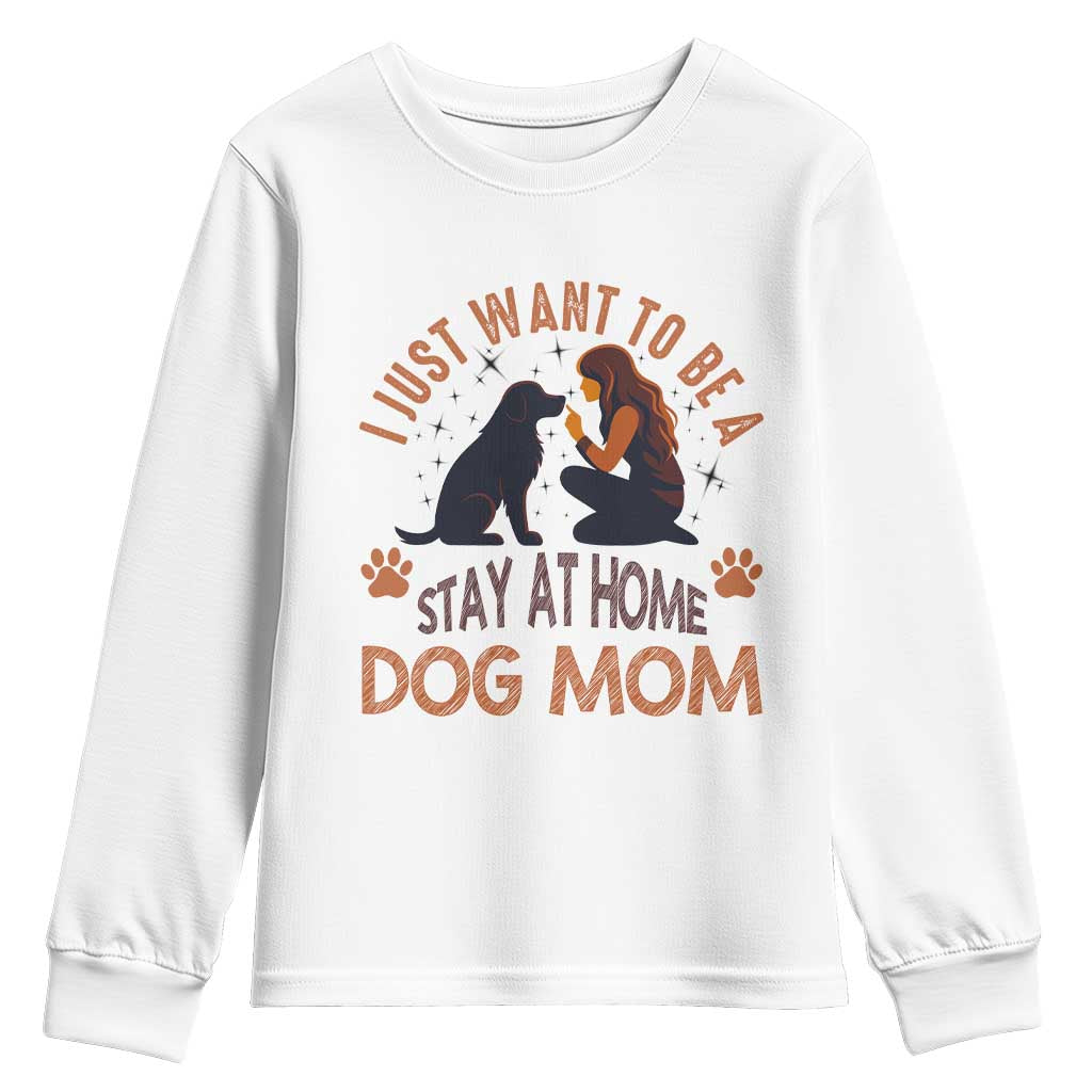 Cute Dog Lover Youth Sweatshirt I Just Want To Be A Stay At Home Dog Mom - Wonder Print Shop