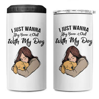 Funny Dog Lover 4 in 1 Can Cooler Tumbler I Just Wanna Stay Home With My Dog