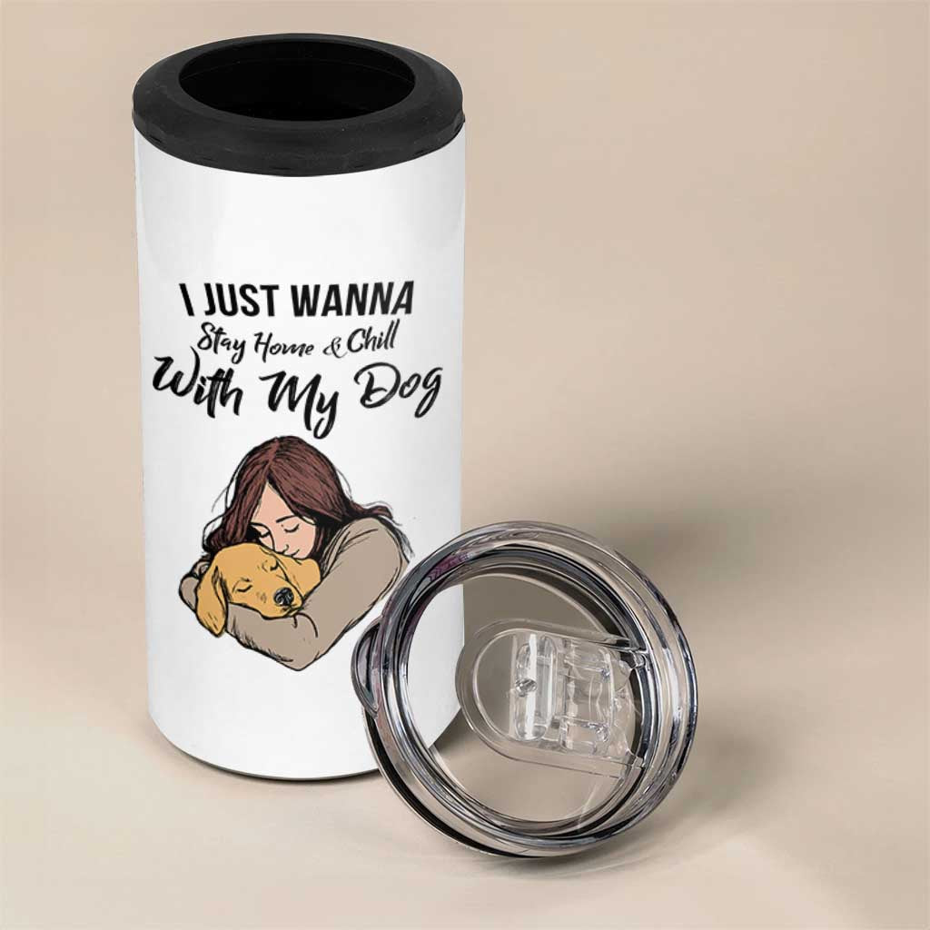 Funny Dog Lover 4 in 1 Can Cooler Tumbler I Just Wanna Stay Home With My Dog