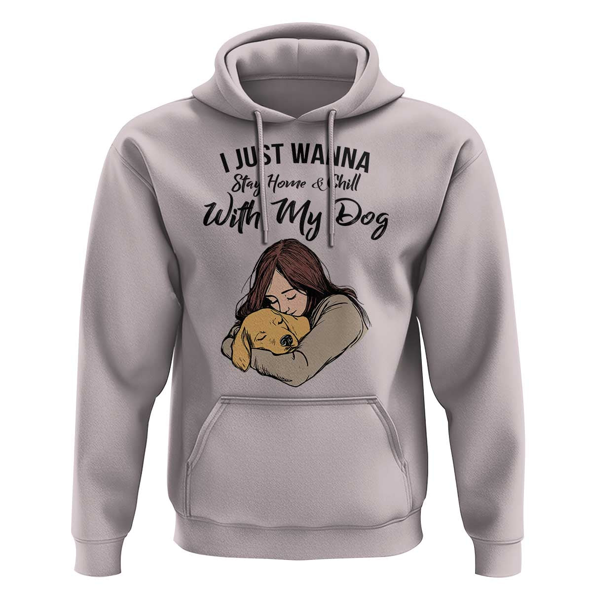Funny Dog Lover Hoodie I Just Wanna Stay Home With My Dog - Wonder Print Shop