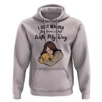 Funny Dog Lover Hoodie I Just Wanna Stay Home With My Dog - Wonder Print Shop