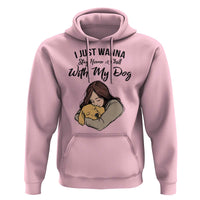 Funny Dog Lover Hoodie I Just Wanna Stay Home With My Dog - Wonder Print Shop