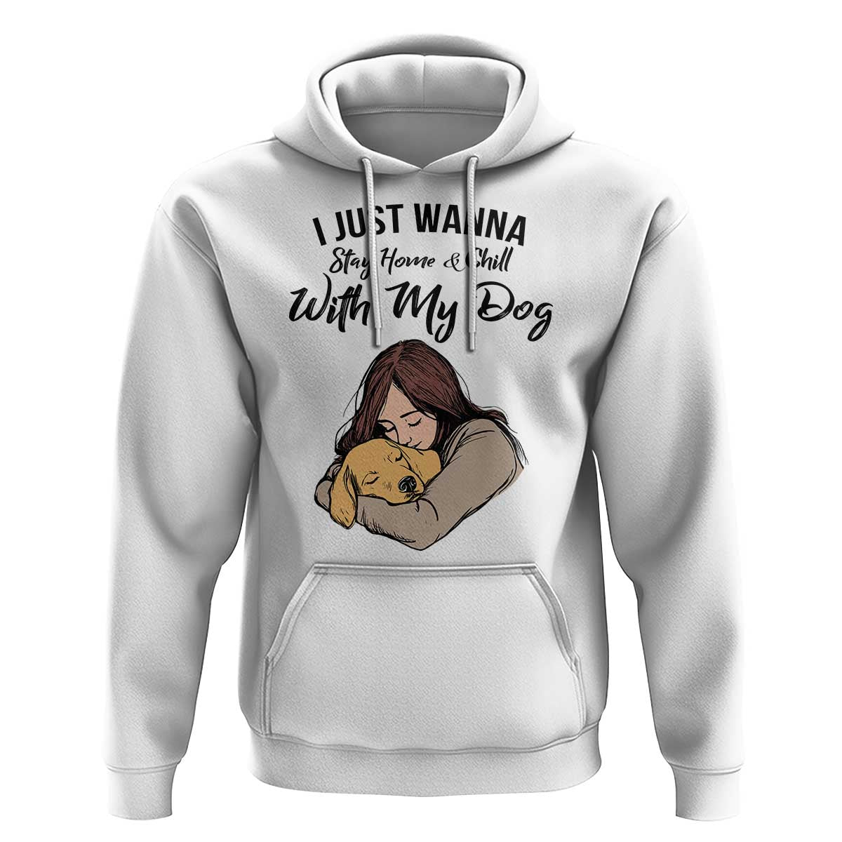 Funny Dog Lover Hoodie I Just Wanna Stay Home With My Dog - Wonder Print Shop