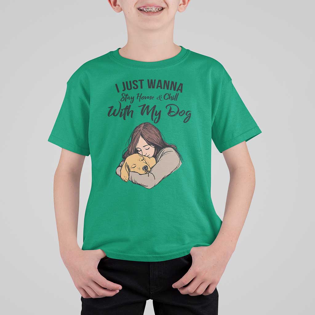 Funny Dog Lover T Shirt For Kid I Just Wanna Stay Home With My Dog - Wonder Print Shop