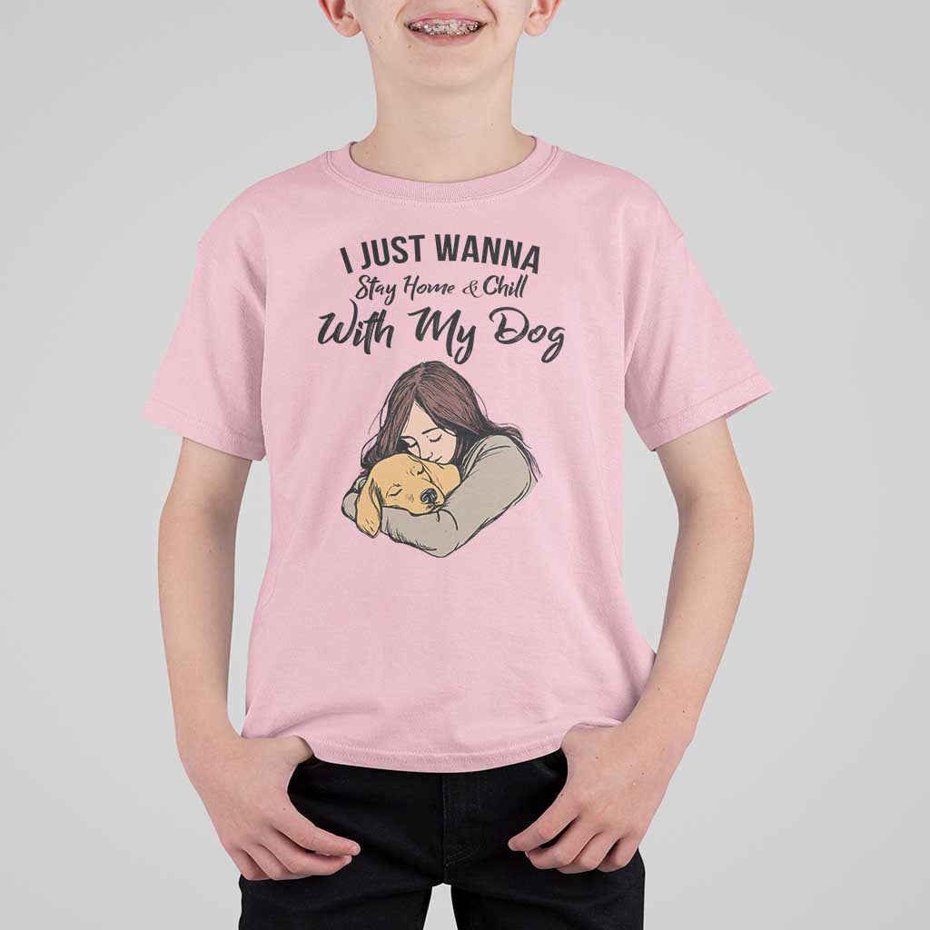 Funny Dog Lover T Shirt For Kid I Just Wanna Stay Home With My Dog - Wonder Print Shop