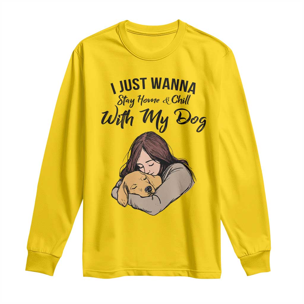 Funny Dog Lover Long Sleeve Shirt I Just Wanna Stay Home With My Dog - Wonder Print Shop