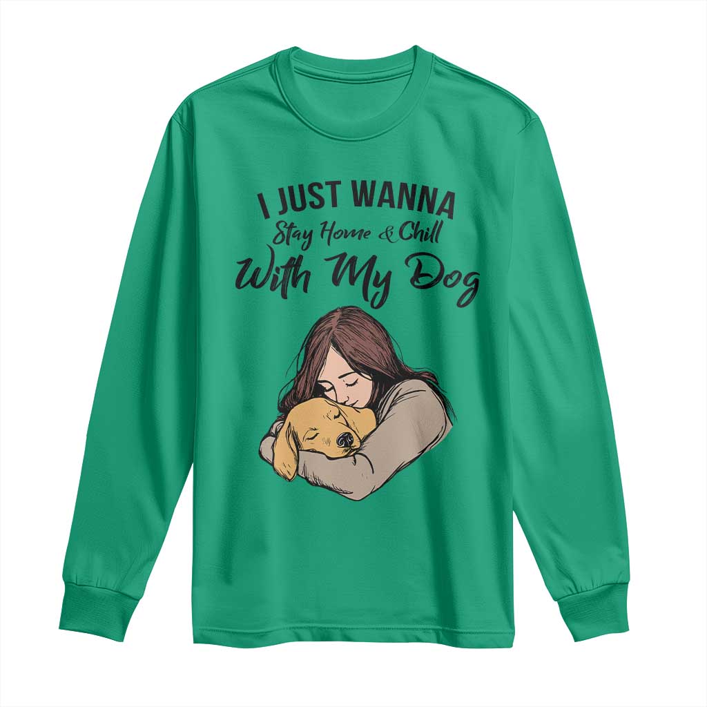 Funny Dog Lover Long Sleeve Shirt I Just Wanna Stay Home With My Dog - Wonder Print Shop