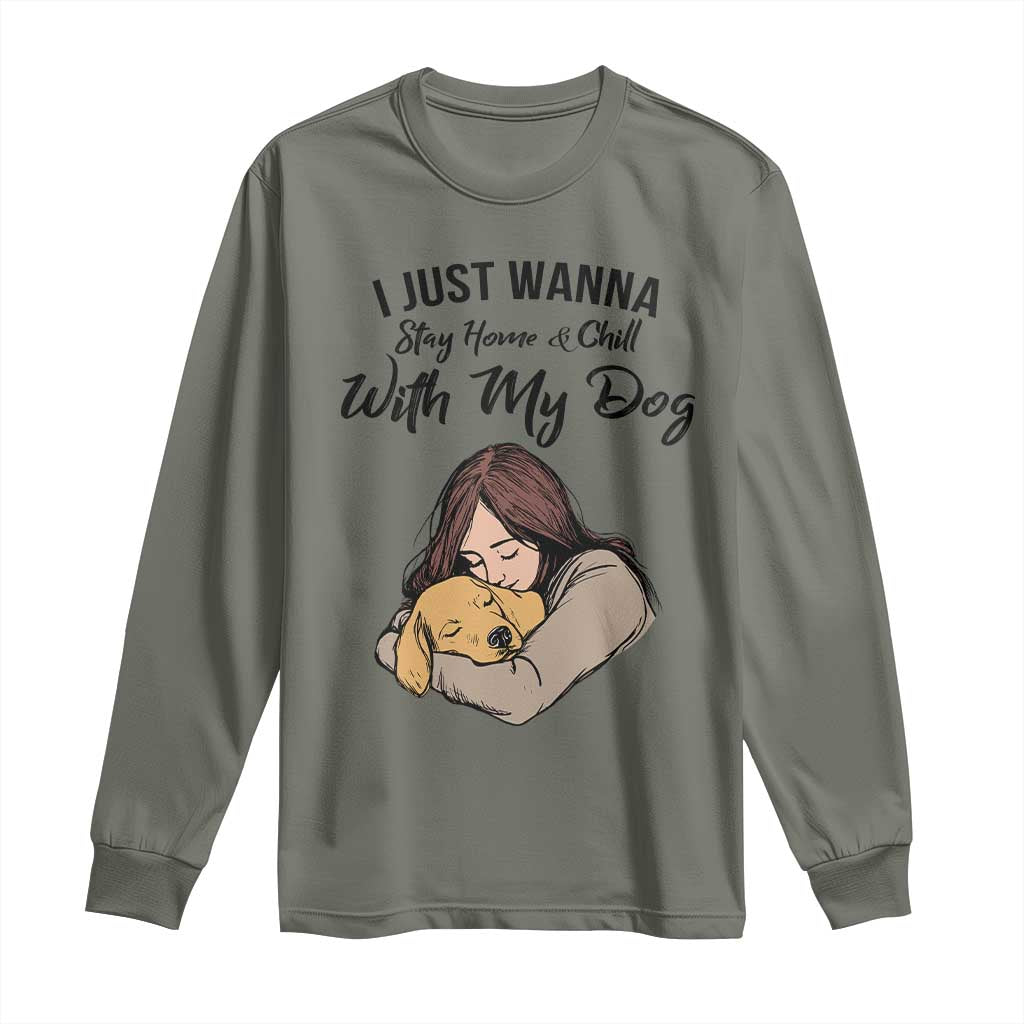 Funny Dog Lover Long Sleeve Shirt I Just Wanna Stay Home With My Dog - Wonder Print Shop