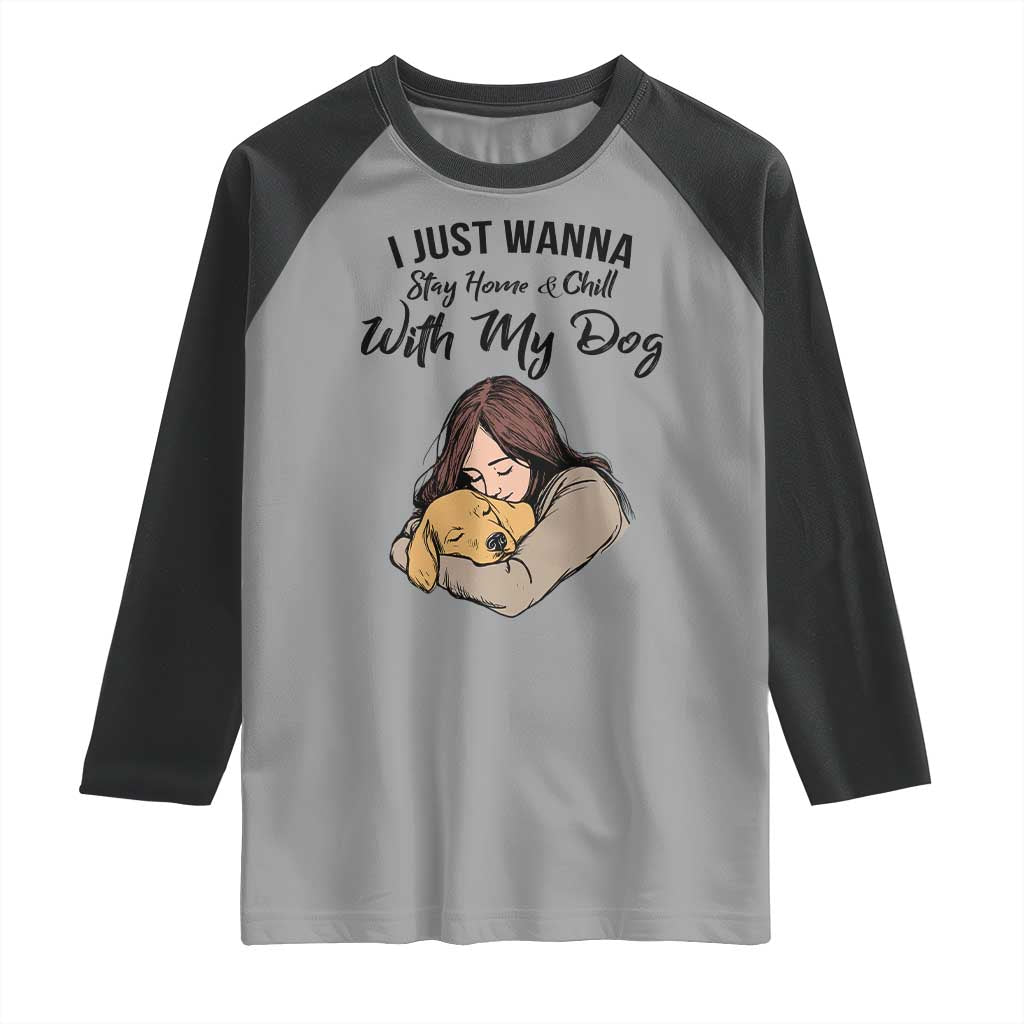Funny Dog Lover Raglan Shirt I Just Wanna Stay Home With My Dog - Wonder Print Shop