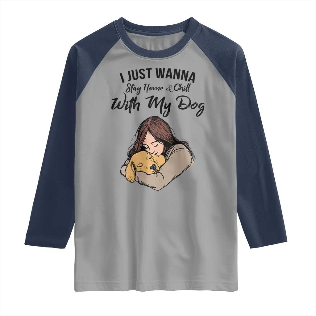 Funny Dog Lover Raglan Shirt I Just Wanna Stay Home With My Dog - Wonder Print Shop
