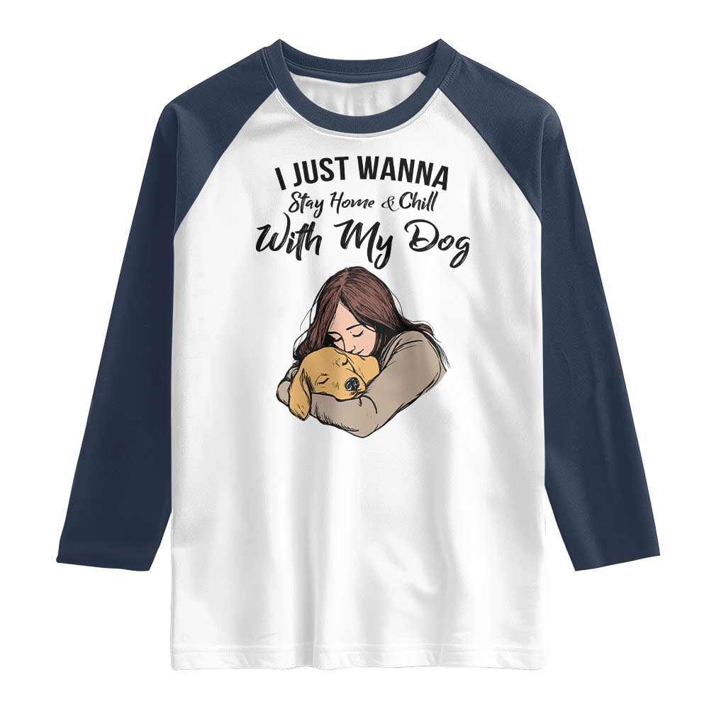 Funny Dog Lover Raglan Shirt I Just Wanna Stay Home With My Dog - Wonder Print Shop