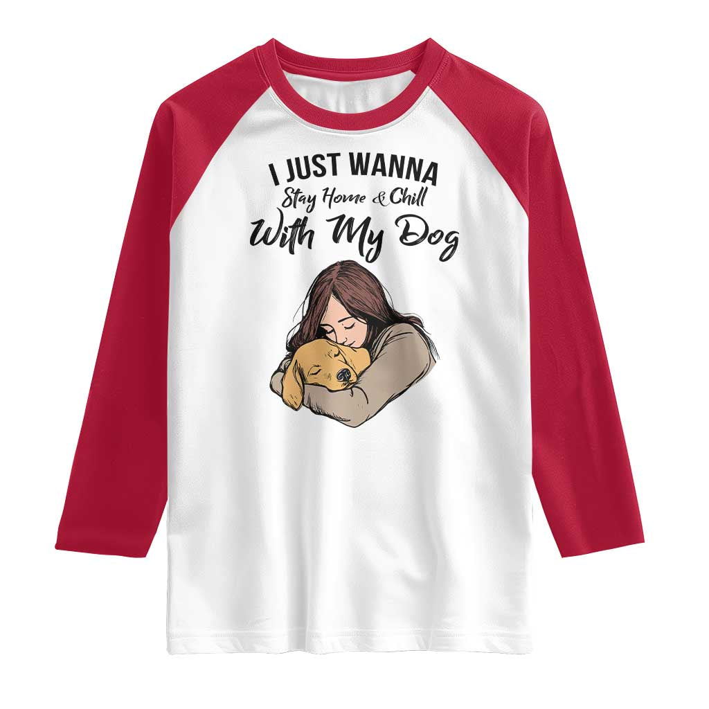 Funny Dog Lover Raglan Shirt I Just Wanna Stay Home With My Dog - Wonder Print Shop