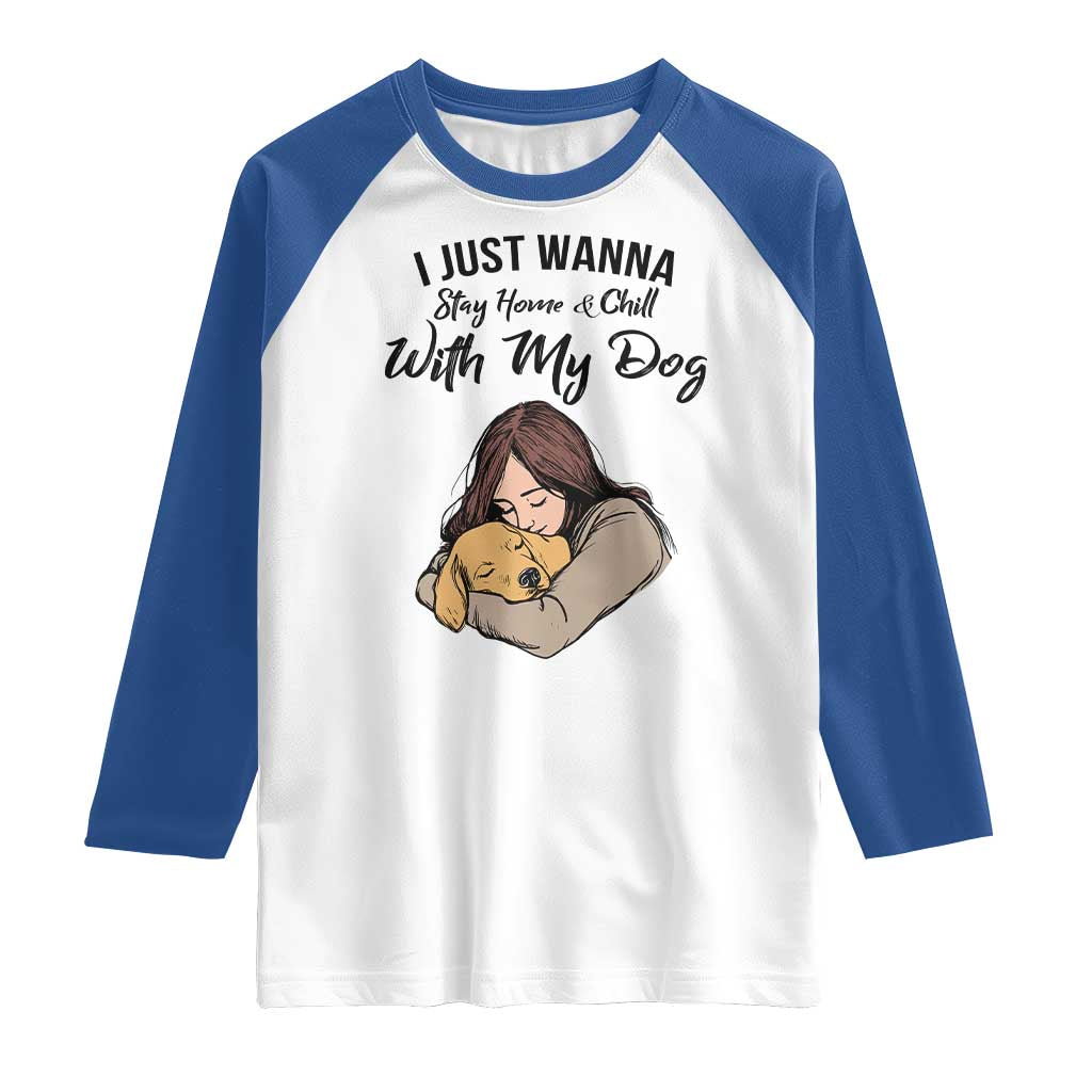 Funny Dog Lover Raglan Shirt I Just Wanna Stay Home With My Dog - Wonder Print Shop