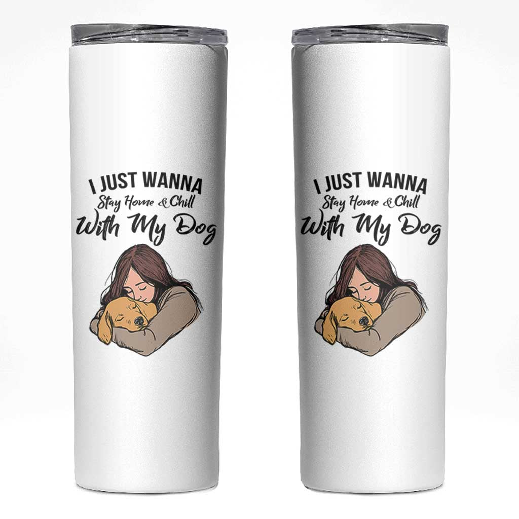 Funny Dog Lover Skinny Tumbler I Just Wanna Stay Home With My Dog