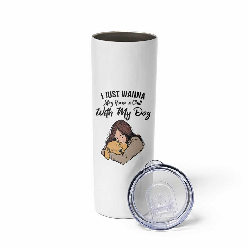 Funny Dog Lover Skinny Tumbler I Just Wanna Stay Home With My Dog
