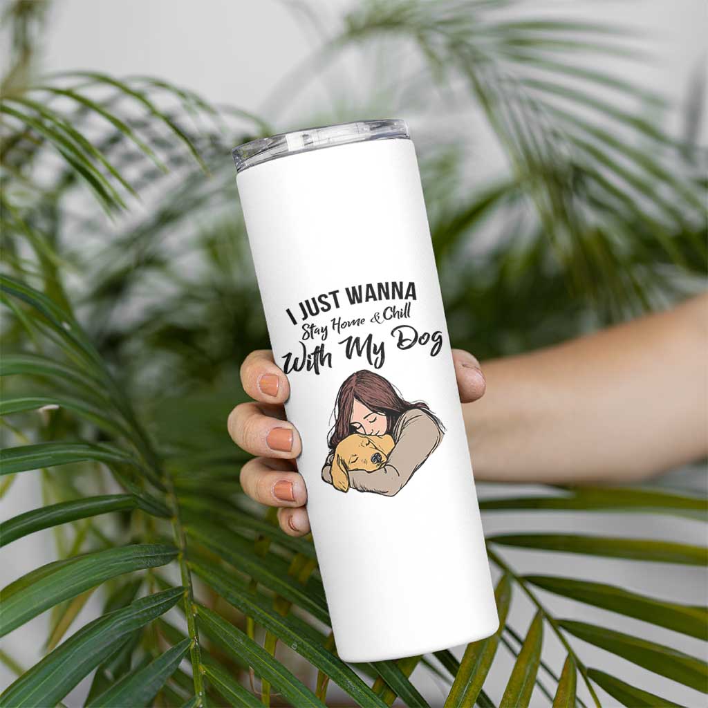 Funny Dog Lover Skinny Tumbler I Just Wanna Stay Home With My Dog