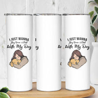 Funny Dog Lover Skinny Tumbler I Just Wanna Stay Home With My Dog