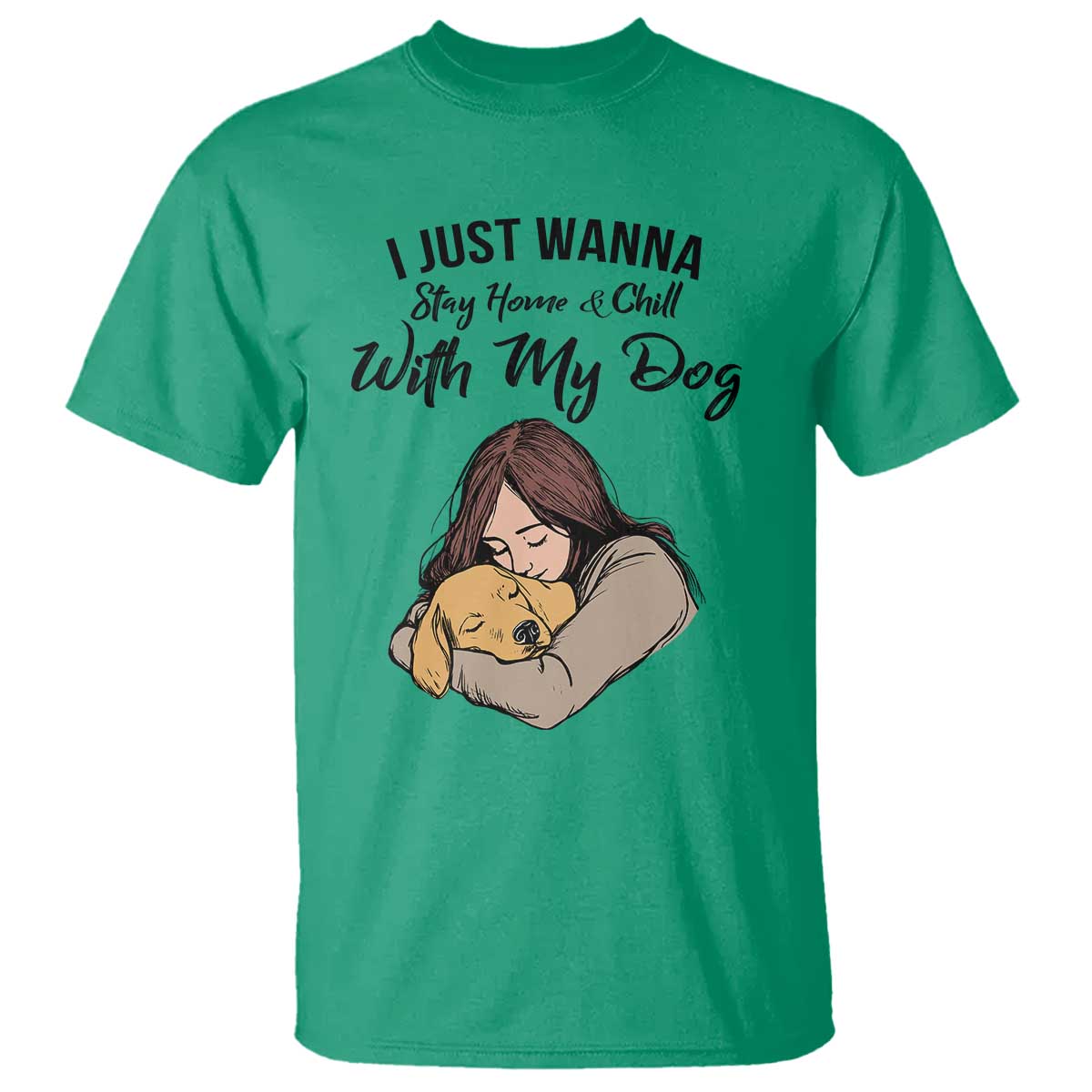 Funny Dog Lover T Shirt I Just Wanna Stay Home With My Dog - Wonder Print Shop