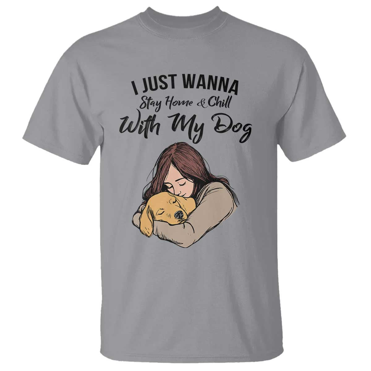 Funny Dog Lover T Shirt I Just Wanna Stay Home With My Dog - Wonder Print Shop
