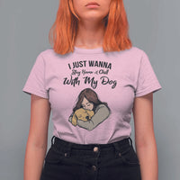 Funny Dog Lover T Shirt For Women I Just Wanna Stay Home With My Dog - Wonder Print Shop
