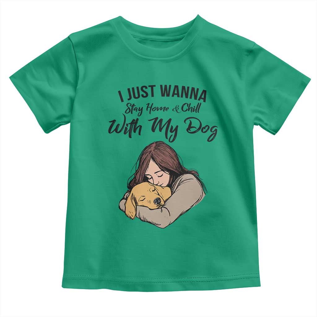 Funny Dog Lover Toddler T Shirt I Just Wanna Stay Home With My Dog - Wonder Print Shop