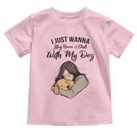 Funny Dog Lover Toddler T Shirt I Just Wanna Stay Home With My Dog - Wonder Print Shop