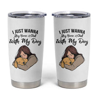 Funny Dog Lover Tumbler Cup I Just Wanna Stay Home With My Dog