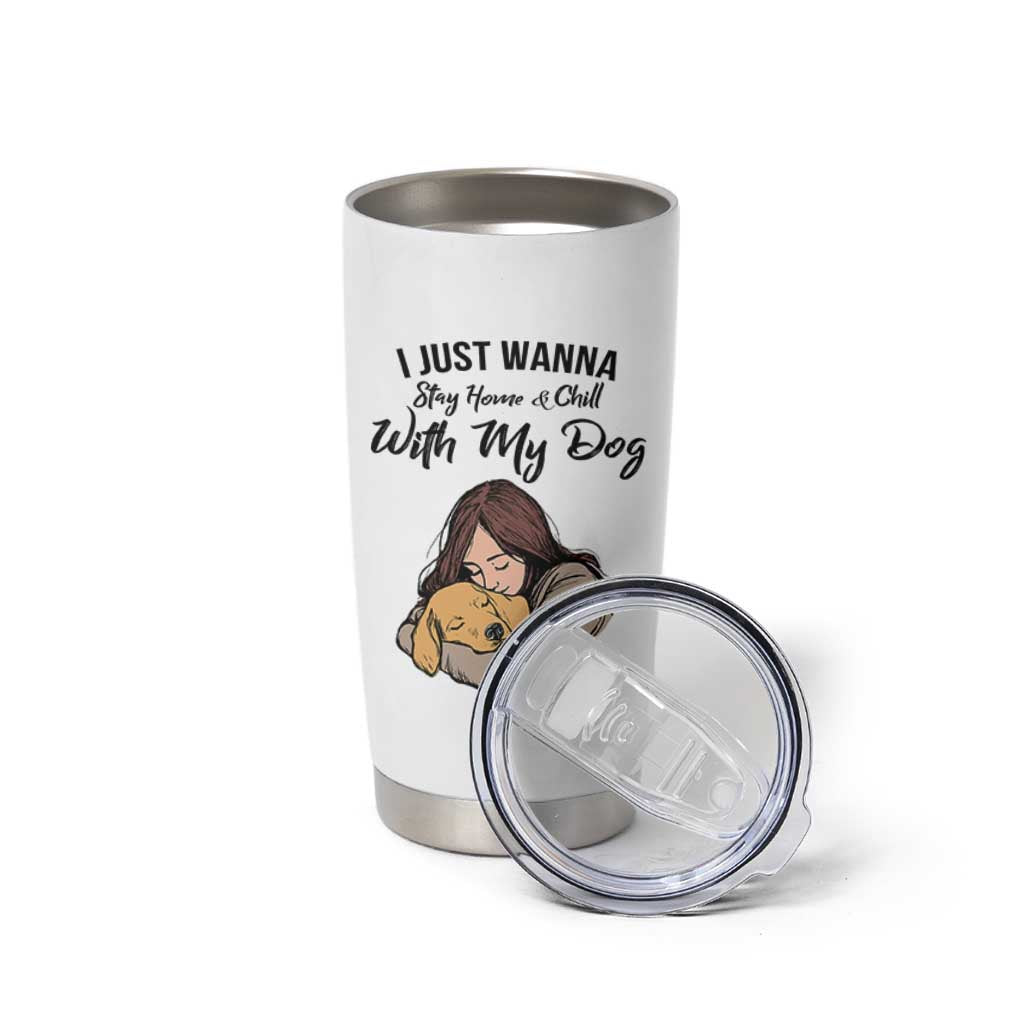 Funny Dog Lover Tumbler Cup I Just Wanna Stay Home With My Dog