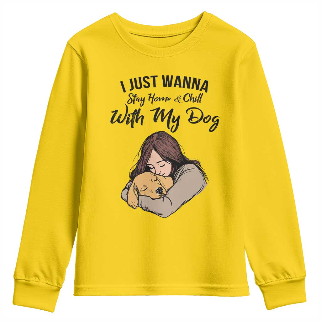 Funny Dog Lover Youth Sweatshirt I Just Wanna Stay Home With My Dog - Wonder Print Shop