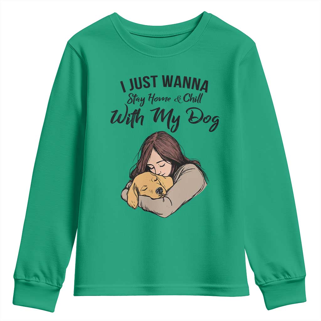 Funny Dog Lover Youth Sweatshirt I Just Wanna Stay Home With My Dog - Wonder Print Shop