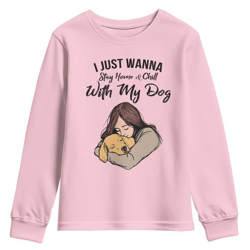 Funny Dog Lover Youth Sweatshirt I Just Wanna Stay Home With My Dog - Wonder Print Shop
