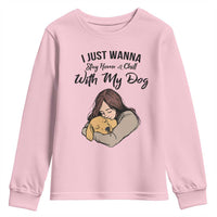Funny Dog Lover Youth Sweatshirt I Just Wanna Stay Home With My Dog - Wonder Print Shop