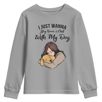 Funny Dog Lover Youth Sweatshirt I Just Wanna Stay Home With My Dog - Wonder Print Shop