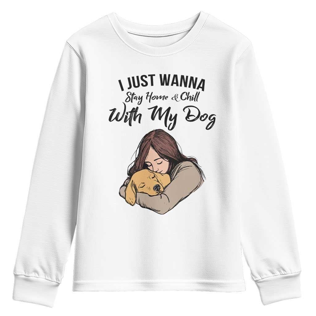 Funny Dog Lover Youth Sweatshirt I Just Wanna Stay Home With My Dog - Wonder Print Shop