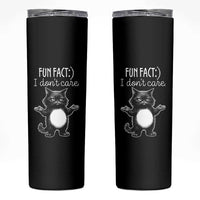 Funny Cat Lover Skinny Tumbler Fun Fact I Do Not Care Quote
