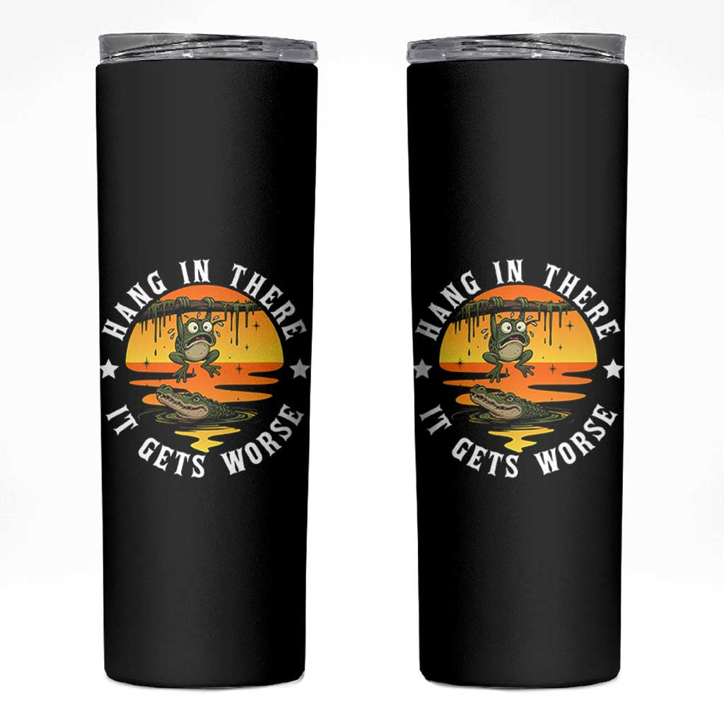 Hang In There It Gets Worse Skinny Tumbler Funny Frog