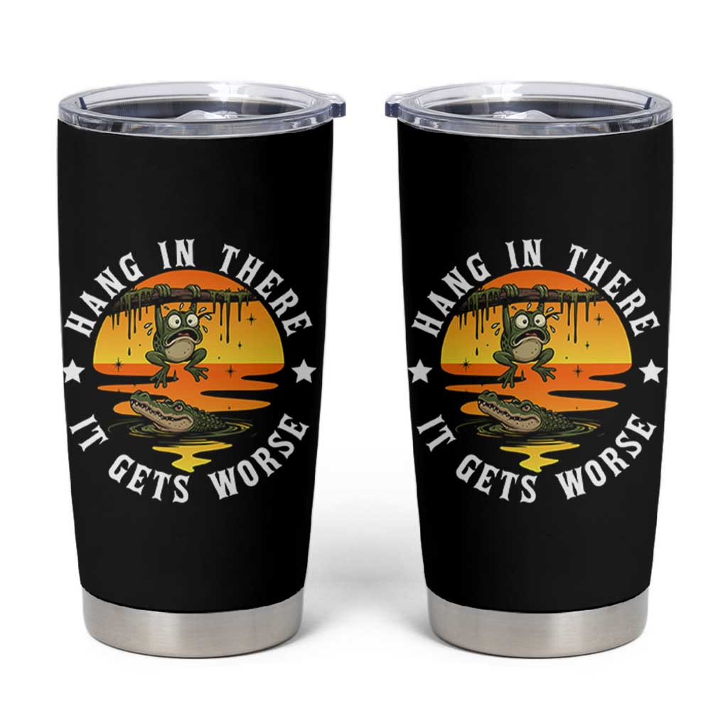 Hang In There It Gets Worse Tumbler Cup Funny Frog