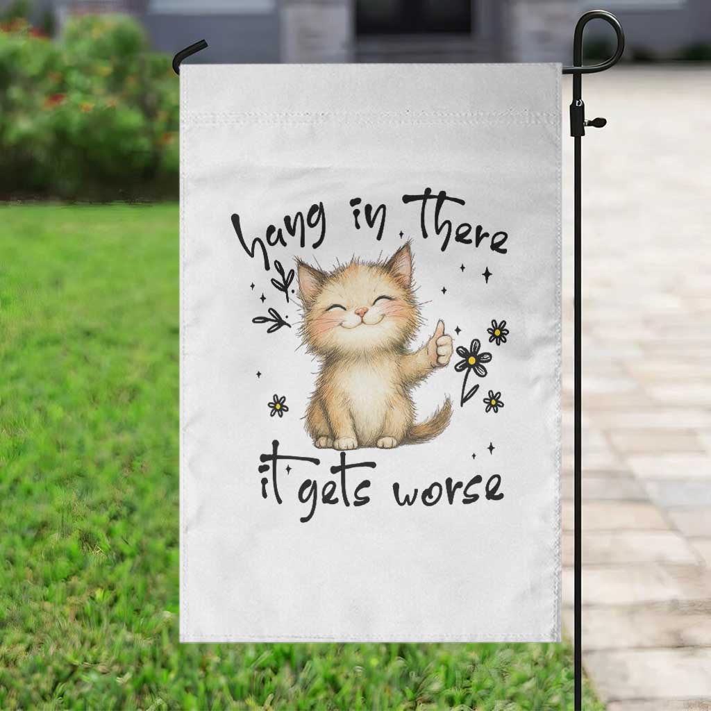 Hang In There It Gets Worse Garden Flag Cat Lover - Wonder Print Shop