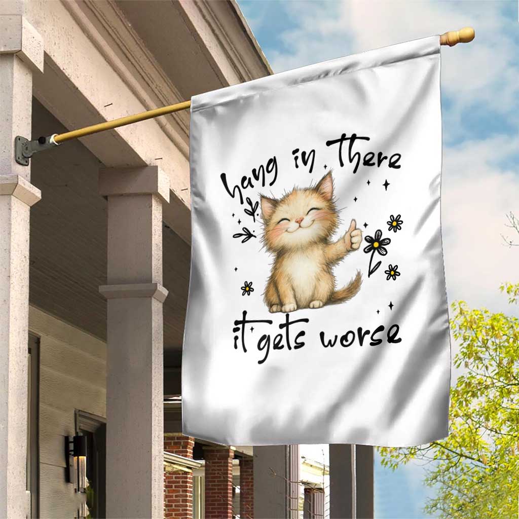 Hang In There It Gets Worse Garden Flag Cat Lover - Wonder Print Shop