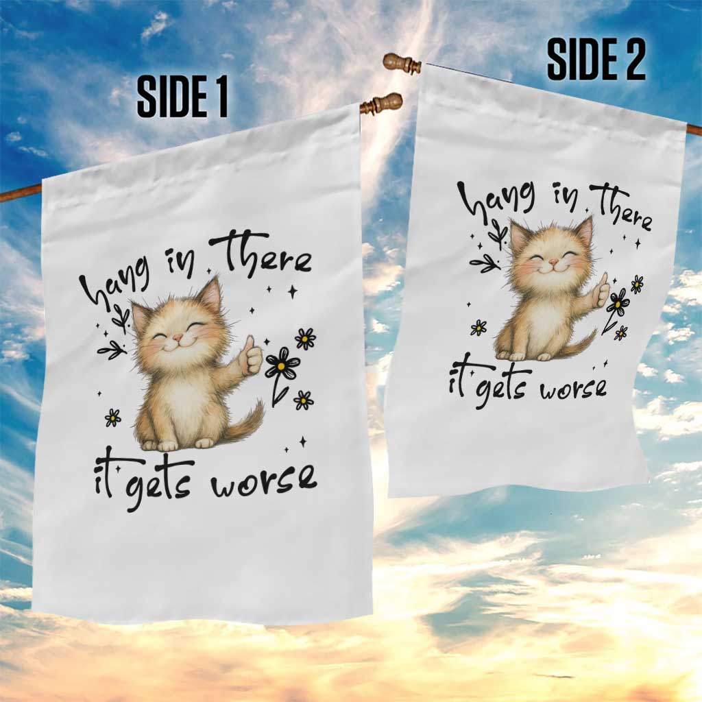 Hang In There It Gets Worse Garden Flag Cat Lover - Wonder Print Shop