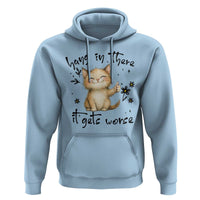 Hang In There It Gets Worse Hoodie Cat Lover - Wonder Print Shop