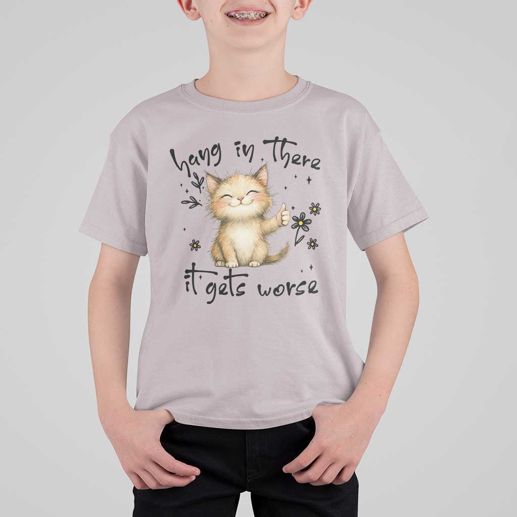 Hang In There It Gets Worse T Shirt For Kid Cat Lover - Wonder Print Shop